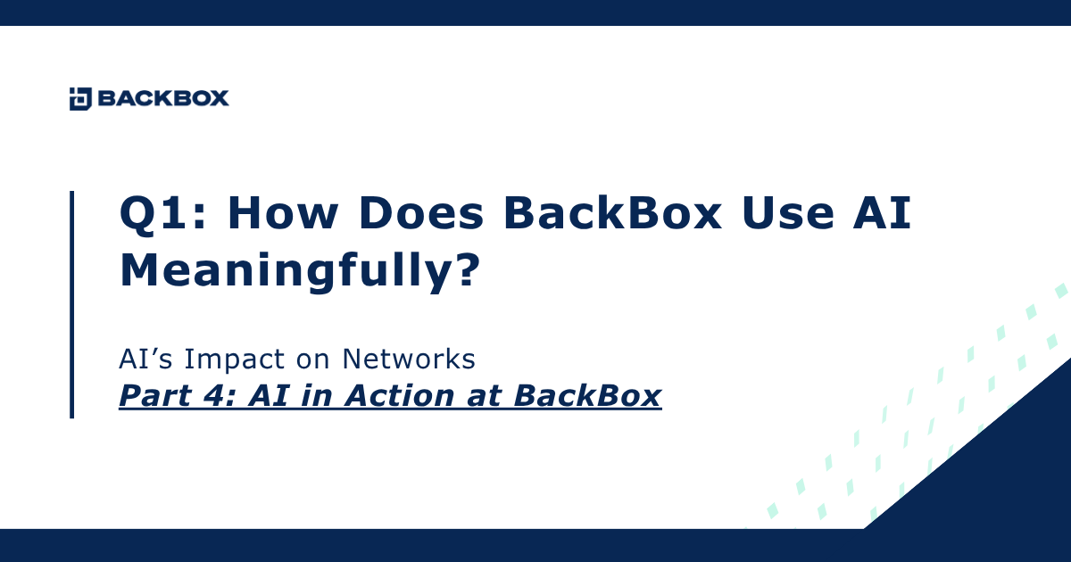 Q1: How Does BackBox Use AI Meaningfully? AI’s Impact on Networks — Part 4: AI in Action at BackBox (BackBox logo top left).
